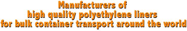 Manufacturers of high quality polyethylene liners for bulk container transport around the world